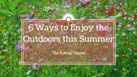 6 Ways to Enjoy The Outdoors This Summer | The Young Hippie