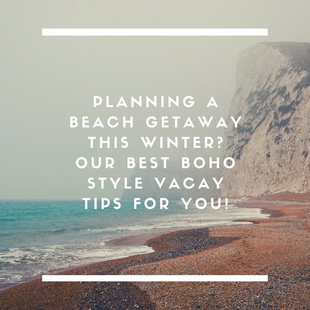 Planning a Beach Getaway this Winter? Our Best Boho Style Vacay Tips for You! | The Young Hippie