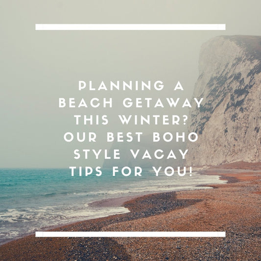 Planning a Beach Getaway this Winter? Our Best Boho Style Vacay Tips for You! | The Young Hippie